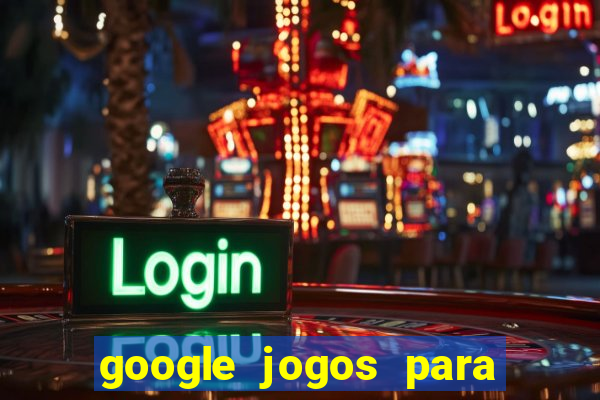 google jogos para ganhar dinheiro